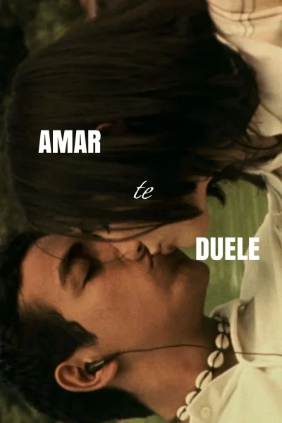 Amar te duele (2002) AKA Love Hurts / Loving Hurts You Amar te duele (2002) AKA Love Hurts / Loving Hurts You