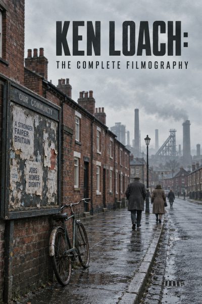 Ken Loach: The Complete Filmography